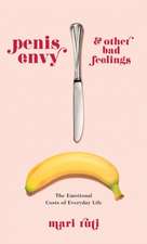 Penis Envy and Other Bad Feelings – The Emotional Costs of Everyday Life