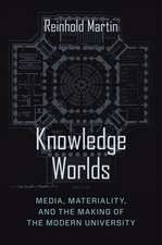 Knowledge Worlds – Media, Materiality, and the Making of the Modern University