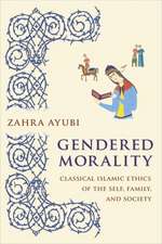 Gendered Morality – Classical Islamic Ethics of the Self, Family, and Society