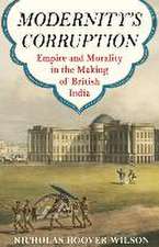 Modernity′s Corruption – Empire and Morality in the Making of British India