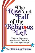 The Rise and Fall of the Religious Left – Politics, Television, and Popular Culture in the 1970s and Beyond