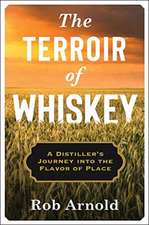 The Terroir of Whiskey – A Distiller`s Journey Into the Flavor of Place