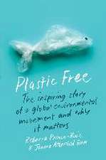 Plastic Free – The Inspiring Story of a Global Environmental Movement and Why It Matters