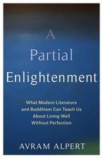 A Partial Enlightenment – What Modern Literature and Buddhism Can Teach Us About Living Well Without Perfection