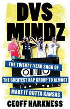 DVS Mindz – The Twenty–Year Saga of the Greatest Rap Group to Almost Make It Outta Kansas