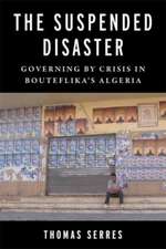 The Suspended Disaster – Governing by Crisis in Bouteflika′s Algeria