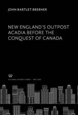 New England¿S Outpost Acadia Before the Conquest of Canada