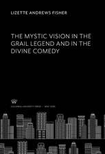 The Mystic Vision in the Grail Legend and in the Divine Comedy