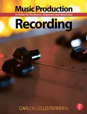 Music Production: Recording: A Guide for Producers, Engineers, and Musicians