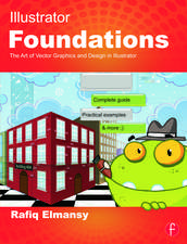 Illustrator Foundations: The Art of Vector Graphics, Design and Illustration in Illustrator