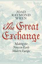 The Great Exchange: Making the News in Early Modern Europe