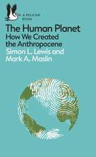 The Human Planet: How We Created the Anthropocene