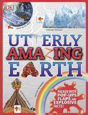 Utterly Amazing Earth: Packed with Pop-ups, Flaps, and Explosive Facts!