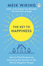 The Key to Happiness: How to Find Purpose by Unlocking the Secrets of the World's Happiest People