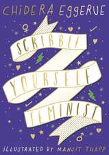 Eggerue, C: Scribble Yourself Feminist