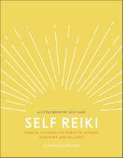 Self Reiki: Tune in to Your Life Force to Achieve Harmony and Balance