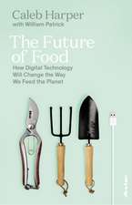 The Future of Food: How Digital Technology Will Change the Way We Feed the Planet