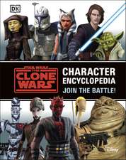 Star Wars The Clone Wars Character Encyclopedia: Join the battle!