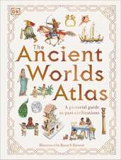 The Ancient Worlds Atlas: A Pictorial Guide to Past Civilizations