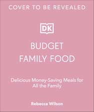 Budget Family Food: Delicious Money-Saving Meals for All the Family