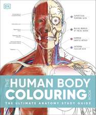 The Human Body Colouring Book: The Ultimate Anatomy Study Guide