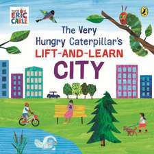 The Very Hungry Caterpillar's Lift-and-Learn: City