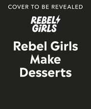 Rebel Girls Make Desserts