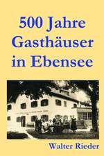 Rieder, W: 500 Jahre Gasthäuser in Ebensee