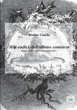 Alle radici dell'albero cosmico Saggio sulla cosmo-teologia arcaica