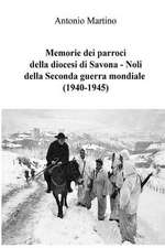 Memorie Dei Parroci Della Diocesi Di Savona - Noli Della Seconda Guerra Mondiale (1940-1945)