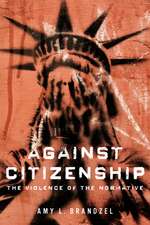 Against Citizenship: The Violence of the Normative