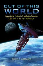 Out of This World: Speculative Fiction in Translation from the Cold War to the New Millennium 