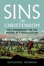 Sins of Christendom – Anti–Mormonism and the Making of Evangelicalism