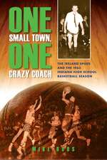 One Small Town, One Crazy Coach – The Ireland Spuds and the 1963 Indiana High School Basketball Season