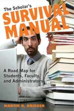 The Scholar`s Survival Manual – A Road Map for Students, Faculty, and Administrators