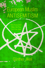 European Muslim Antisemitism – Why Young Urban Males Say They Don`t Like Jews