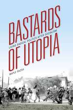 Bastards of Utopia – Living Radical Politics after Socialism