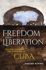 Freedom from Liberation – Slavery, Sentiment, and Literature in Cuba