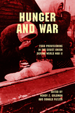 Hunger and War – Food Provisioning in the Soviet Union during World War II