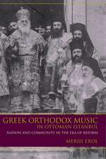 Greek Orthodox Music in Ottoman Istanbul – Nation and Community in the Era of Reform