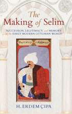 The Making of Selim – Succession, Legitimacy, and Memory in the Early Modern Ottoman World