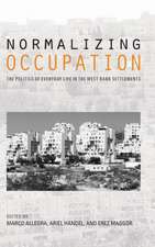 Normalizing Occupation – The Politics of Everyday Life in the West Bank Settlements