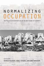 Normalizing Occupation – The Politics of Everyday Life in the West Bank Settlements