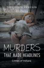 Murders that Made Headlines – Crimes of Indiana