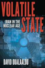 Volatile State – Iran in the Nuclear Age