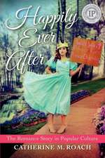 Happily Ever After – The Romance Story in Popular Culture