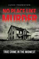 No Place Like Murder – True Crime in the Midwest