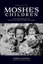 Moshe`s Children – The Orphans of the Holocaust and the Birth of Israel