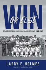 Win or Else – Soviet Football in Moscow and Beyond, 1921–1985