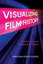 Visualizing Film History – Film Archives and Digital Scholarship